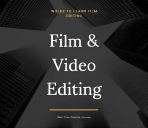 How To Make Your Career In Film Editing ?