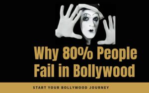 Why Eighty Percent People Fail In Bollywood , आख़िर क्यों 80% से ज़्यादा लोग बॉलीवुड में आकर सफल नही हो पाते हैं।