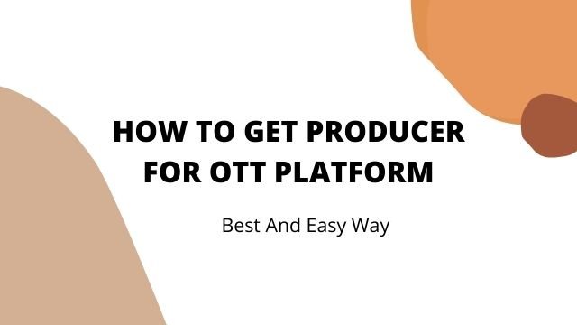 how-to-get-producer-for-ott-platform-any-projects